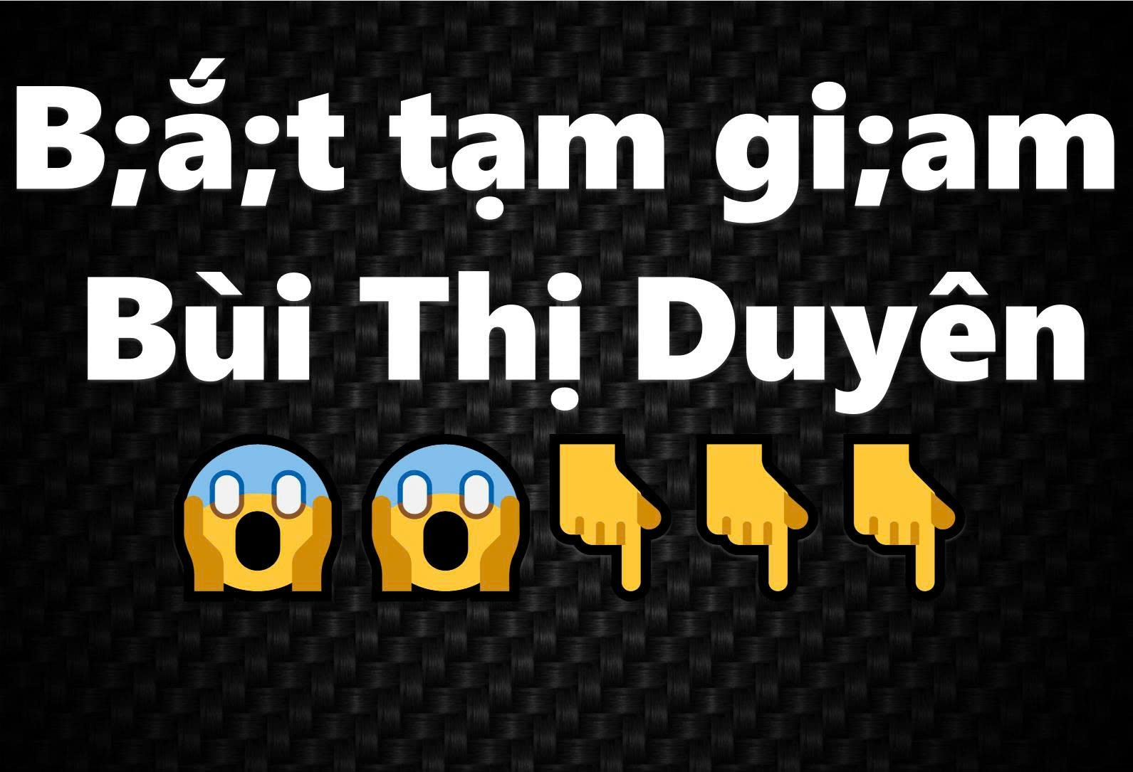 Bắt tạm giam “Hot girl” Bùi Thị Duyên (SN 1997)