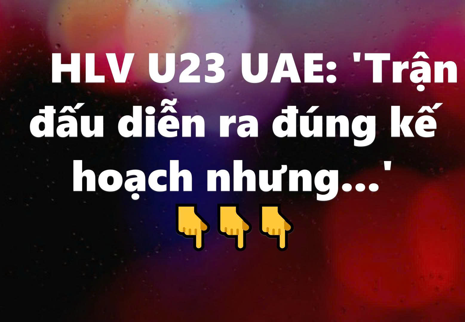 ‘Trận đấu diễn ra đúng kế hoạch nhưng…’