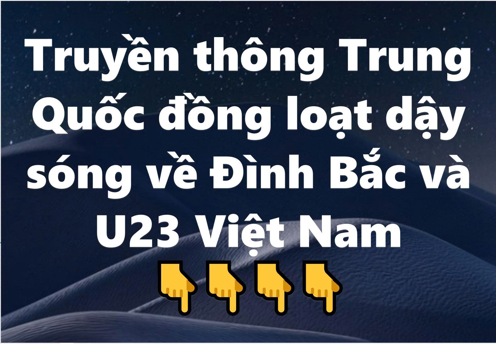 Truyền thông Trung Quốc đồng loạt dậy sóng về Đình Bắc và U23 Việt Nam