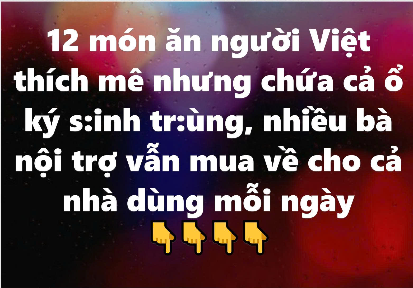 12 món ăn người Việt thích mê nhưng chứa cả ổ k:ý si:nh trù:ng, nhiều bà nội trợ biết h:ại vẫn mua về cho cả nhà dùng